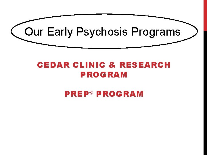 Our Early Psychosis Programs CEDAR CLINIC & RESEARCH PROGRAM PREP © PROGRAM 