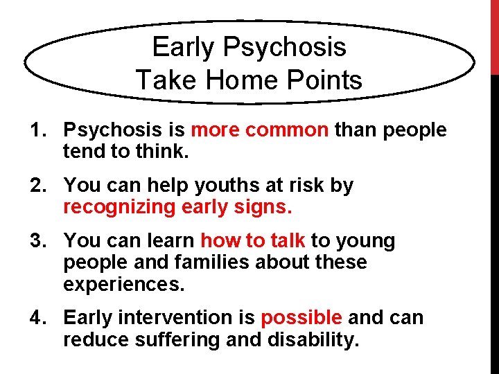 Early Psychosis Take Home Points 1. Psychosis is more common than people tend to