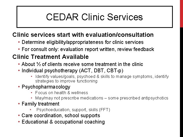 CEDAR Clinic Services Clinic services start with evaluation/consultation • Determine eligibility/appropriateness for clinic services