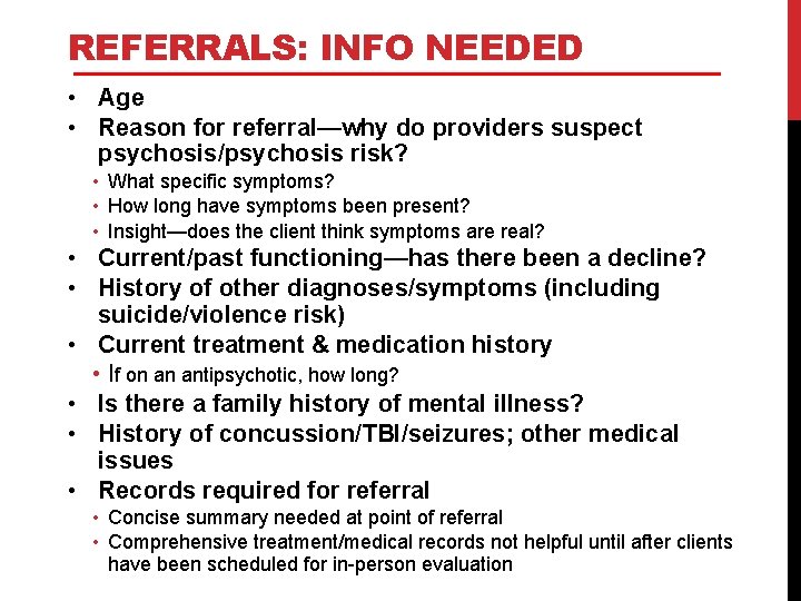 REFERRALS: INFO NEEDED • Age • Reason for referral—why do providers suspect psychosis/psychosis risk?
