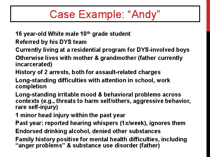 Case Example: “Andy” 16 year-old White male 10 th grade student Referred by his