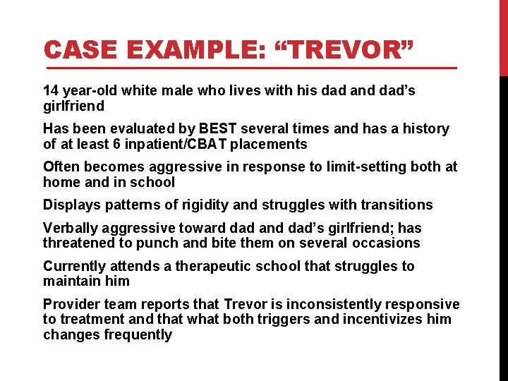 CASE EXAMPLE: “TREVOR” 14 year-old white male who lives with his dad and dad’s