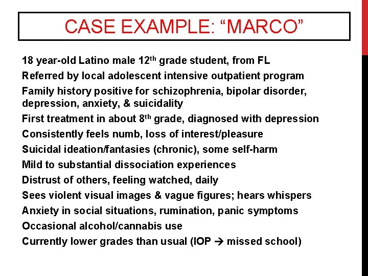 CASE EXAMPLE: “MARCO” 18 year-old Latino male 12 th grade student, from FL Referred