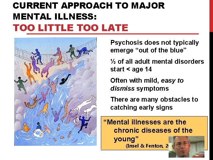 CURRENT APPROACH TO MAJOR MENTAL ILLNESS: TOO LITTLE TOO LATE Psychosis does not typically