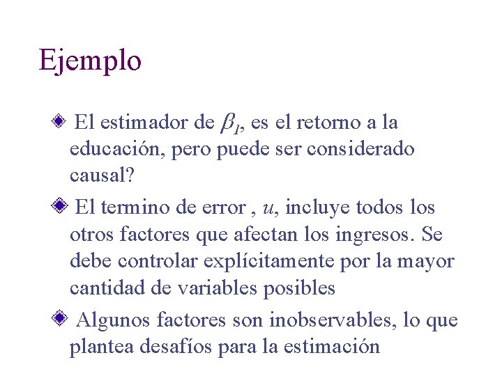 Ejemplo El estimador de b 1, es el retorno a la educación, pero puede