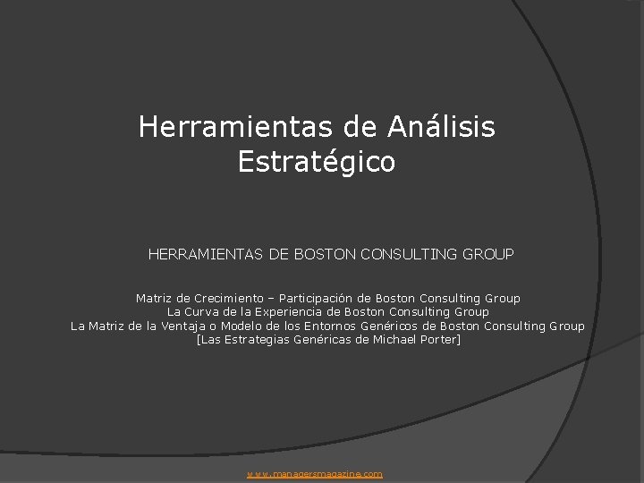 Herramientas de Análisis Estratégico HERRAMIENTAS DE BOSTON CONSULTING GROUP Matriz de Crecimiento – Participación