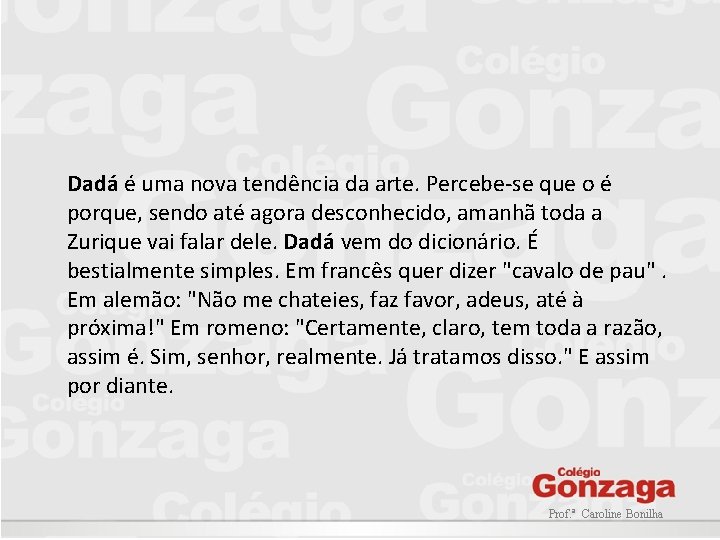 Dadá é uma nova tendência da arte. Percebe-se que o é porque, sendo até Dadá é uma nova tendência da arte. Percebe-se que o é porque, sendo até