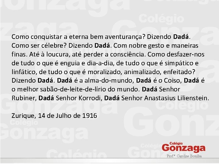 Como conquistar a eterna bem aventurança? Dizendo Dadá. Como ser célebre? Dizendo Dadá. Com Como conquistar a eterna bem aventurança? Dizendo Dadá. Como ser célebre? Dizendo Dadá. Com