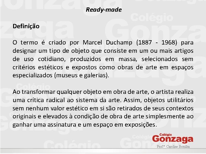 Ready-made Definição O termo é criado por Marcel Duchamp (1887 - 1968) para designar Ready-made Definição O termo é criado por Marcel Duchamp (1887 - 1968) para designar