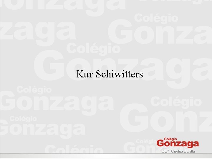 Kur Schiwitters Prof. ª Caroline Bonilha Kur Schiwitters Prof. ª Caroline Bonilha