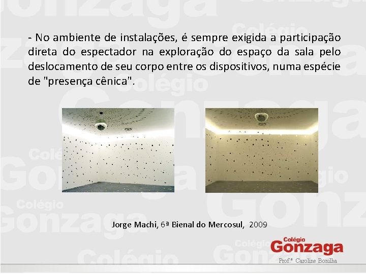 - No ambiente de instalações, é sempre exigida a participação direta do espectador na - No ambiente de instalações, é sempre exigida a participação direta do espectador na