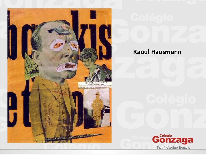 Raoul Hausmann Prof. ª Caroline Bonilha Raoul Hausmann Prof. ª Caroline Bonilha
