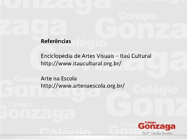 Referências Enciclopédia de Artes Visuais – Itaú Cultural http: //www. itaucultural. org. br/ Arte Referências Enciclopédia de Artes Visuais – Itaú Cultural http: //www. itaucultural. org. br/ Arte