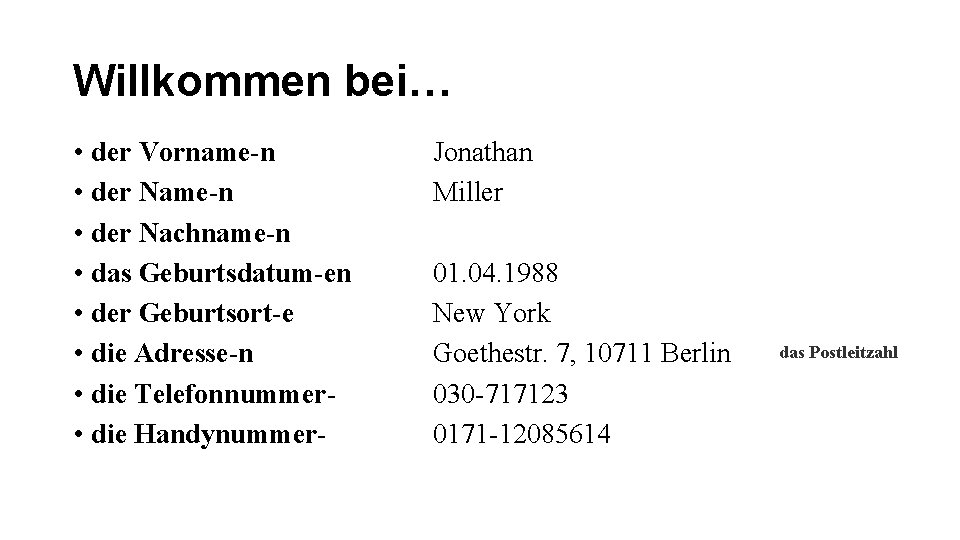 Willkommen bei… • der Vorname-n • der Nachname-n • das Geburtsdatum-en • der Geburtsort-e
