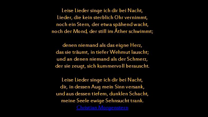 Leise Lieder singe ich dir bei Nacht, Lieder, die kein sterblich Ohr vernimmt, noch