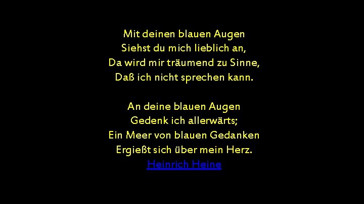 Mit deinen blauen Augen Siehst du mich lieblich an, Da wird mir träumend zu