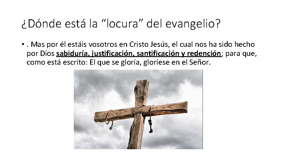 ¿Dónde está la “locura” del evangelio? • . Mas por él estáis vosotros en ¿Dónde está la “locura” del evangelio? • . Mas por él estáis vosotros en
