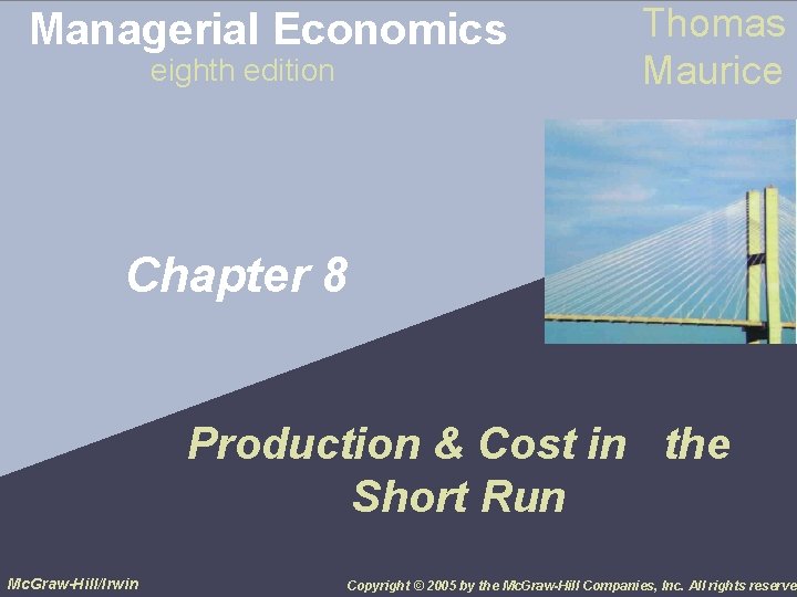 Managerial Economics eighth edition Thomas Maurice Chapter 8 Production & Cost in the Short