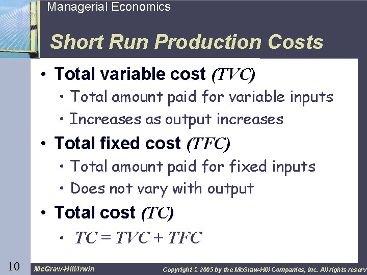 10 Managerial Economics Short Run Production Costs • Total variable cost (TVC) • Total