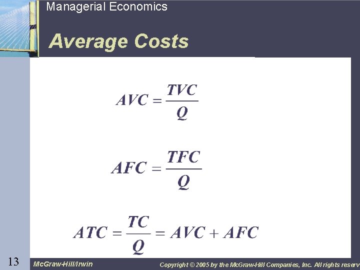 13 Managerial Economics Average Costs 13 Mc. Graw-Hill/Irwin Copyright © 2005 by the Mc.