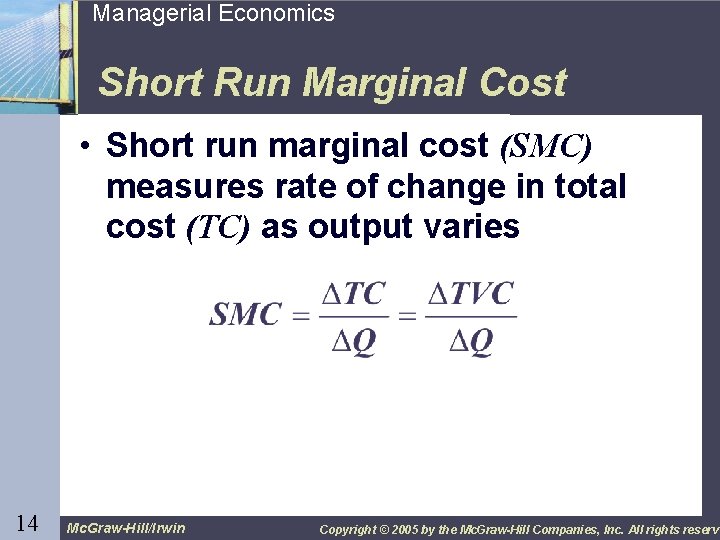 14 Managerial Economics Short Run Marginal Cost • Short run marginal cost (SMC) measures