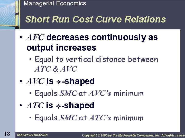 18 Managerial Economics Short Run Cost Curve Relations • AFC decreases continuously as output