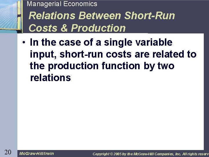 20 Managerial Economics Relations Between Short-Run Costs & Production • In the case of