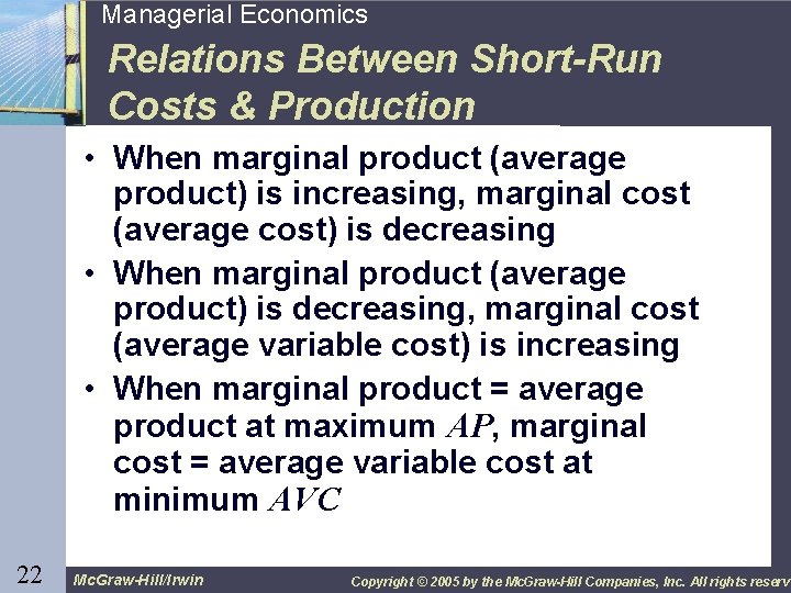 22 Managerial Economics Relations Between Short-Run Costs & Production • When marginal product (average