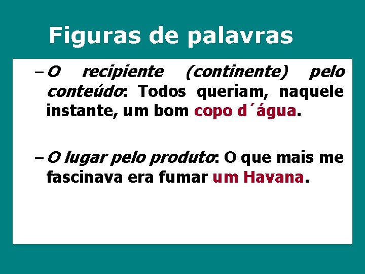 Figuras de palavras – O recipiente (continente) pelo conteúdo: Todos queriam, naquele instante, um