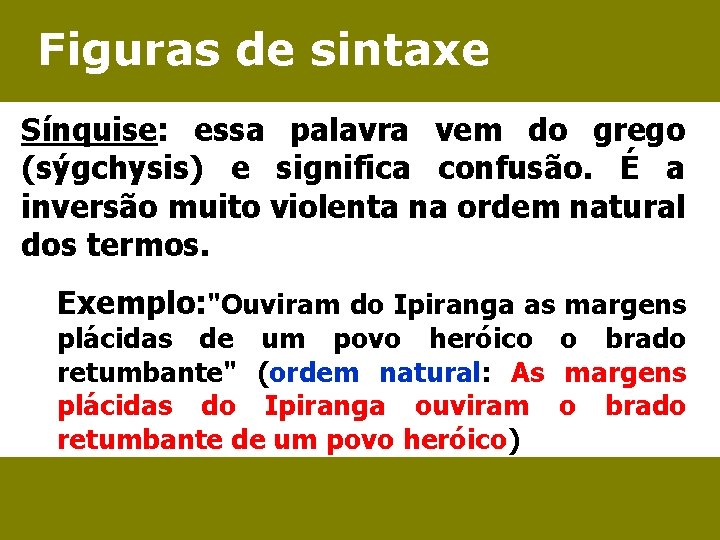 Figuras de sintaxe Sínquise: essa palavra vem do grego (sýgchysis) e significa confusão. É