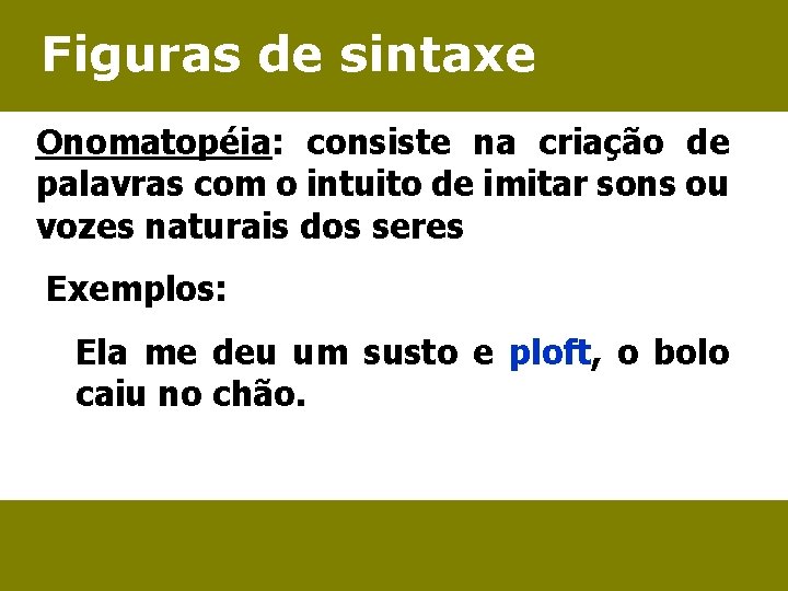 Figuras de sintaxe Onomatopéia: consiste na criação de palavras com o intuito de imitar