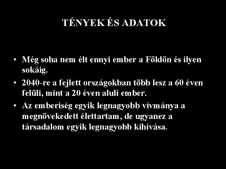 TÉNYEK ADATOK TÉNYEKÉS ÉS ADATOK • Még soha nem élt ennyi ember a Földön