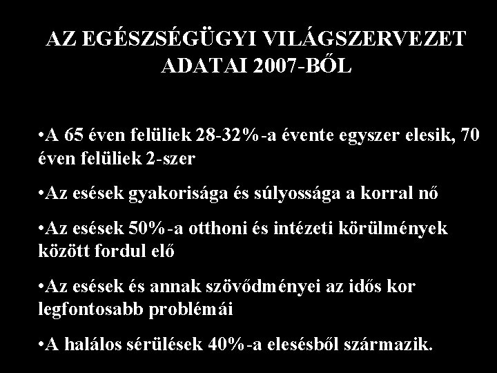 AZ EGÉSZSÉGÜGYI VILÁGSZERVEZET ADATAI 2007 -BŐL • A 65 éven felüliek 28 -32%-a évente