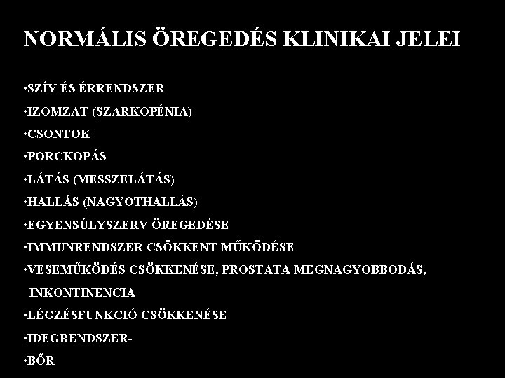 NORMÁLIS ÖREGEDÉS KLINIKAI JELEI • SZÍV ÉS ÉRRENDSZER • IZOMZAT (SZARKOPÉNIA) • CSONTOK •