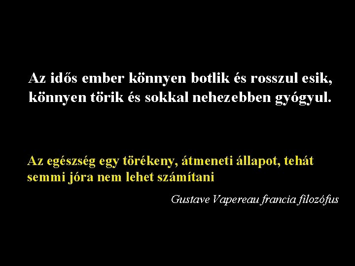 Az idős ember könnyen botlik és rosszul esik, könnyen törik és sokkal nehezebben gyógyul.