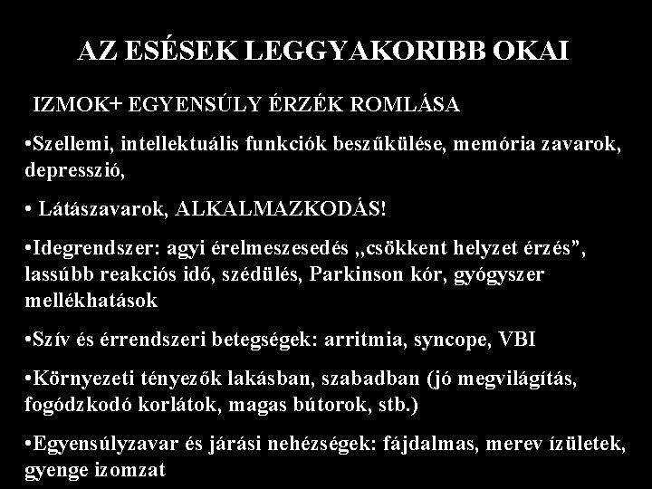 AZ ESÉSEK LEGGYAKORIBB OKAI IZMOK+ EGYENSÚLY ÉRZÉK ROMLÁSA • Szellemi, intellektuális funkciók beszűkülése, memória