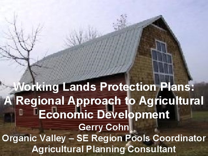 Working Lands Protection Plans: A Regional Approach to Agricultural Economic Development Gerry Cohn Organic Working Lands Protection Plans: A Regional Approach to Agricultural Economic Development Gerry Cohn Organic