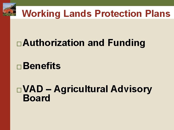 Working Lands Protection Plans � Authorization and Funding � Benefits � VAD – Agricultural Working Lands Protection Plans � Authorization and Funding � Benefits � VAD – Agricultural