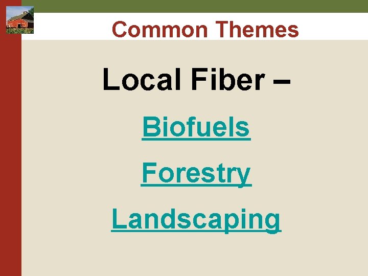 Common Themes Local Fiber – Biofuels Forestry Landscaping Common Themes Local Fiber – Biofuels Forestry Landscaping