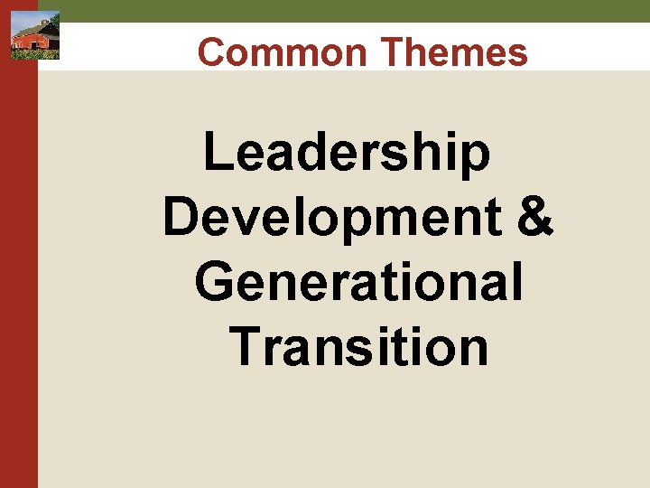 Common Themes Leadership Development & Generational Transition Common Themes Leadership Development & Generational Transition