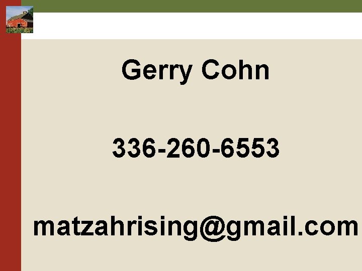 Gerry Cohn 336 -260 -6553 matzahrising@gmail. com Gerry Cohn 336 -260 -6553 matzahrising@gmail. com