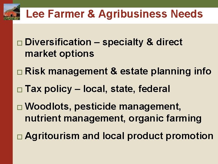 Lee Farmer & Agribusiness Needs � Diversification – specialty & direct market options � Lee Farmer & Agribusiness Needs � Diversification – specialty & direct market options �