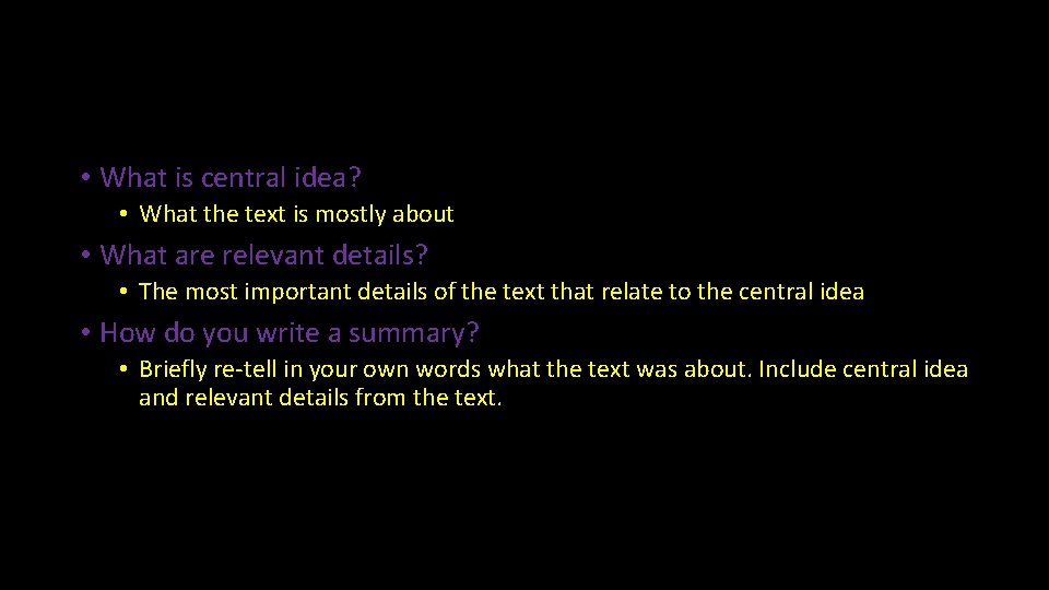  • What is central idea? • What the text is mostly about •
