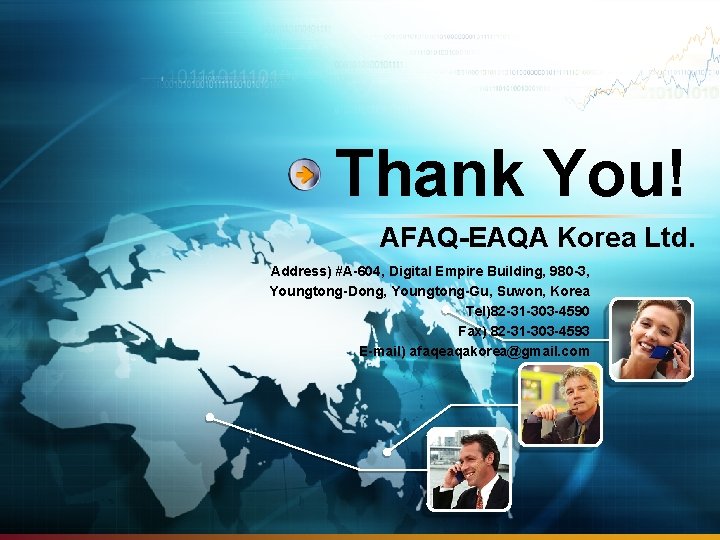 Thank You! AFAQ-EAQA Korea Ltd. Address) #A-604, Digital Empire Building, 980 -3, Youngtong-Dong, Youngtong-Gu,