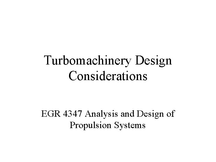 Turbomachinery Design Considerations EGR 4347 Analysis and Design of Propulsion Systems 