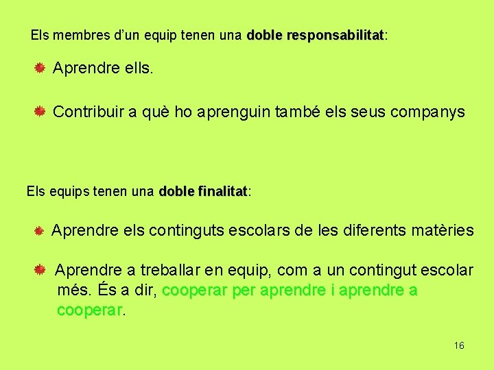 Els membres d’un equip tenen una doble responsabilitat: responsabilitat Aprendre ells. Contribuir a què