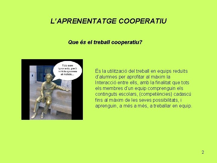 L’APRENENTATGE COOPERATIU Que és el treball cooperatiu? És la utilització del treball en equips