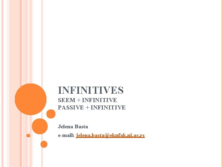 INFINITIVES SEEM + INFINITIVE PASSIVE + INFINITIVE Jelena Basta e-mail: jelena. basta@eknfak. ni. ac.
