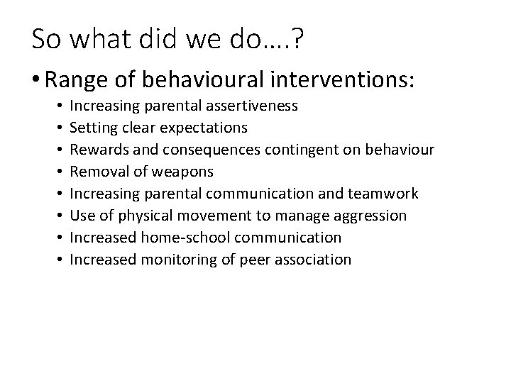 So what did we do…. ? • Range of behavioural interventions: • • Increasing