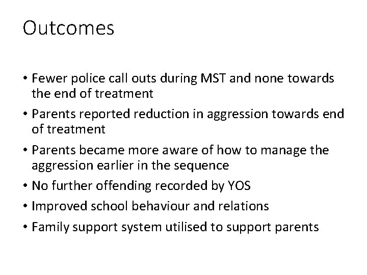 Outcomes • Fewer police call outs during MST and none towards the end of